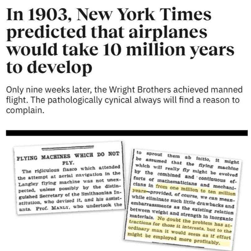 Em 1903 o New York Times previu que aviões demorariam 10 milhões de anos a desenvolver. 9 semanas depois, os irmãos Wright voaram.